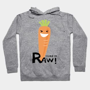 I like it raw! Hoodie